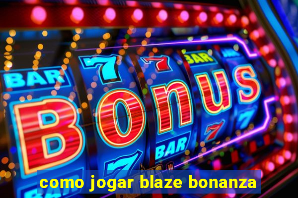 como jogar blaze bonanza